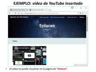 EJEMPLO: vídeo de YouTube insertado
• El vídeo se puede visualizar en la página de “Enlaces”.
 