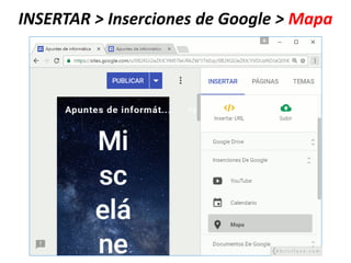 INSERTAR > Inserciones de Google > Mapa
 