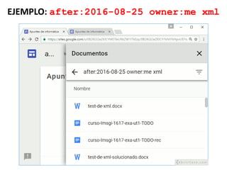 EJEMPLO: after:2016-08-25 owner:me xml
 
