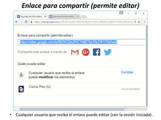 Enlace para compartir (permite editar)
• Cualquier usuario que reciba el enlace puede editar (con la sesión iniciada) .
 