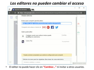 Los editores no pueden cambiar el acceso
• El editor no puede hacer clic en “Cambiar…” ni invitar a otros usuarios.
 