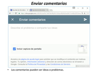 Enviar comentarios
• Los comentarios pueden ser ideas o problemas.
 