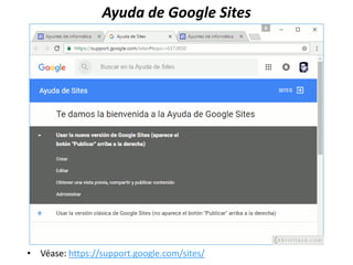 Ayuda de Google Sites
• Véase: https://support.google.com/sites/
 