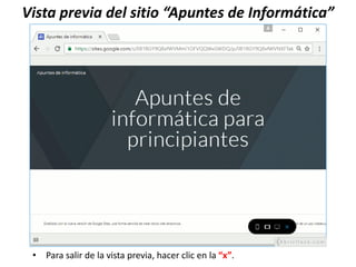 Vista previa del sitio “Apuntes de Informática”
• Para salir de la vista previa, hacer clic en la “x”.
 