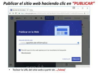 Publicar el sitio web haciendo clic en “PUBLICAR”
• Teclear la URL del sitio web a partir de .../view/
 