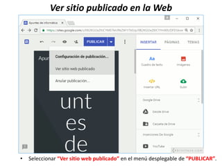Ver sitio publicado en la Web
• Seleccionar “Ver sitio web publicado” en el menú desplegable de “PUBLICAR”.
 
