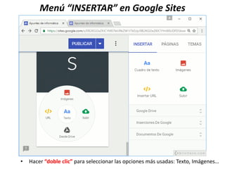 Menú “INSERTAR” en Google Sites
• Hacer “doble clic” para seleccionar las opciones más usadas: Texto, Imágenes…
 