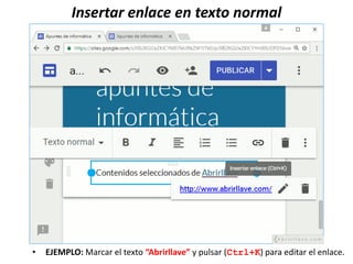 Insertar enlace en texto normal
• EJEMPLO: Marcar el texto “Abrirllave” y pulsar (Ctrl+K) para editar el enlace.
 
