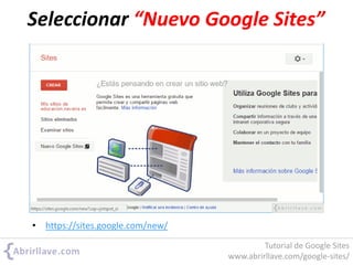 Seleccionar “Nuevo Google Sites”
• https://sites.google.com/new/
Tutorial de Google Sites
www.abrirllave.com/google-sites/
 