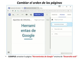 Cambiar el orden de las páginas
• EJEMPLO: arrastrar la página “Herramientas de Google” encima de “Desarrollo web”
 