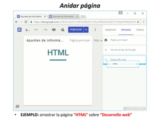 Anidar página
• EJEMPLO: arrastrar la página “HTML” sobre “Desarrollo web”
 