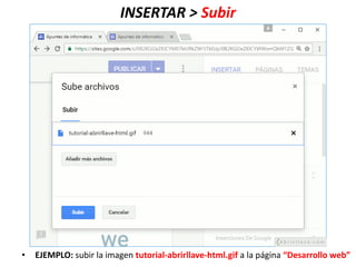 INSERTAR > Subir
• EJEMPLO: subir la imagen tutorial-abrirllave-html.gif a la página “Desarrollo web”
 