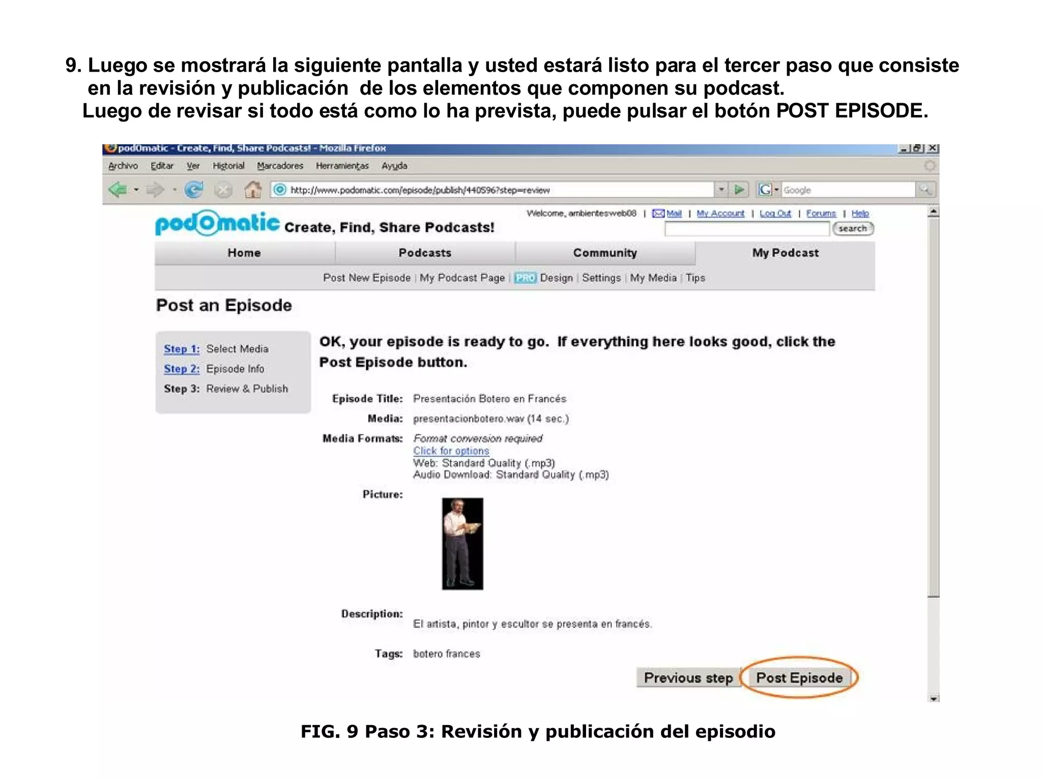 9. Luego se mostrará la siguiente pantalla y usted estará listo para el tercer paso que consiste  en la revisión y publicación  de los elementos que componen su podcast.  Luego de revisar si todo está como lo ha prevista, puede pulsar el botón POST EPISODE. FIG. 9 Paso 3: Revisión y publicación del episodio 