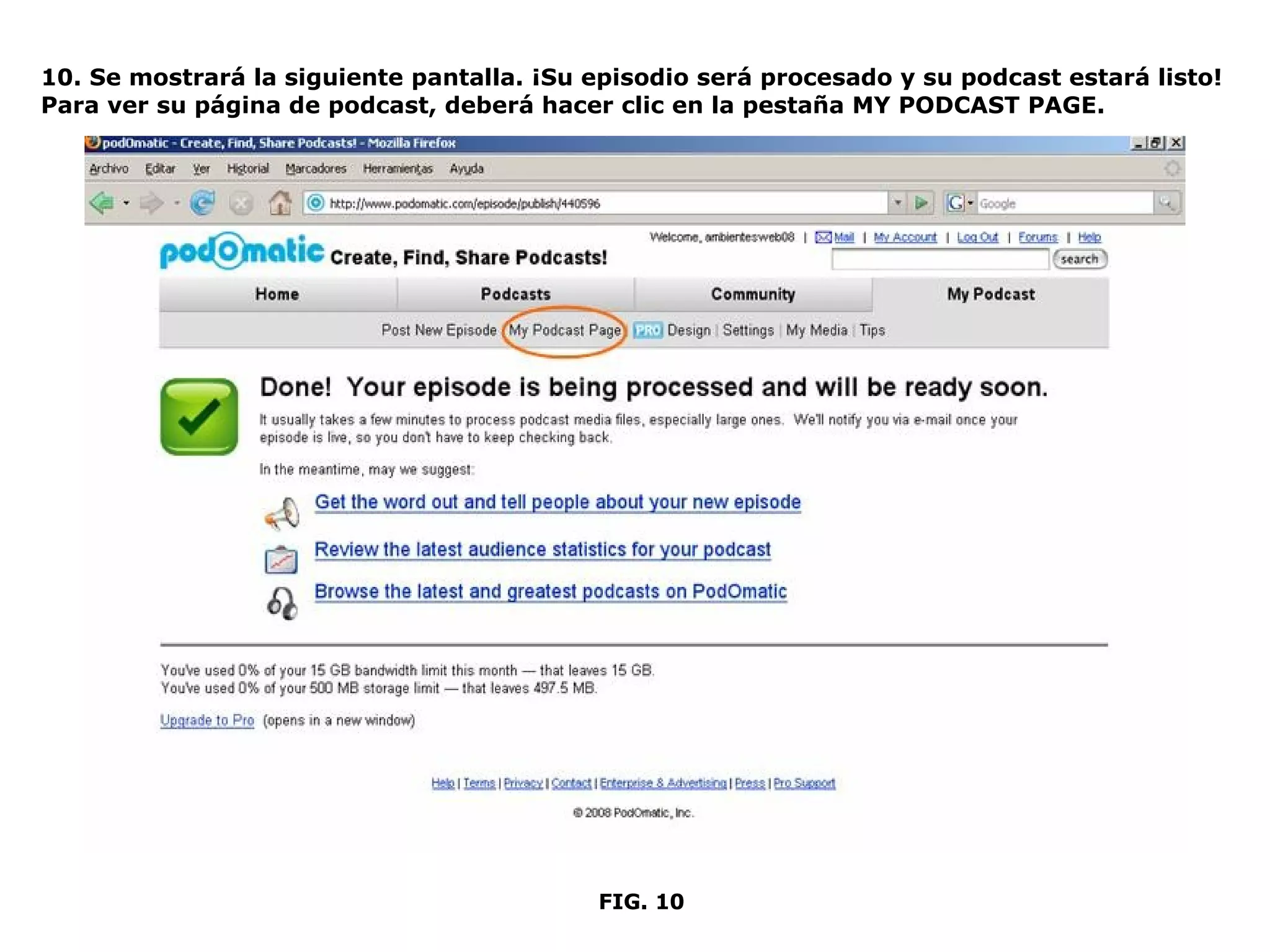 10. Se mostrará la siguiente pantalla. ¡Su episodio será procesado y su podcast estará listo!  Para ver su página de podcast, deberá hacer clic en la pestaña MY PODCAST PAGE. FIG. 10 