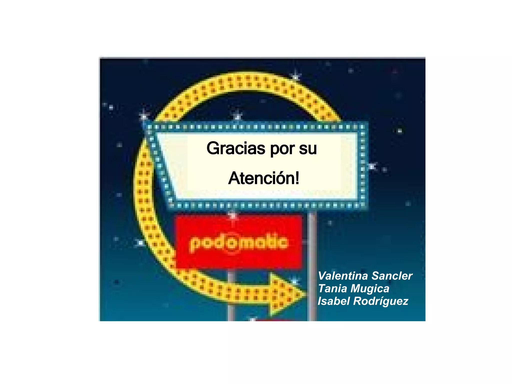 Gracias por su  Atención! Valentina Sancler Tania Mugica Isabel Rodríguez 