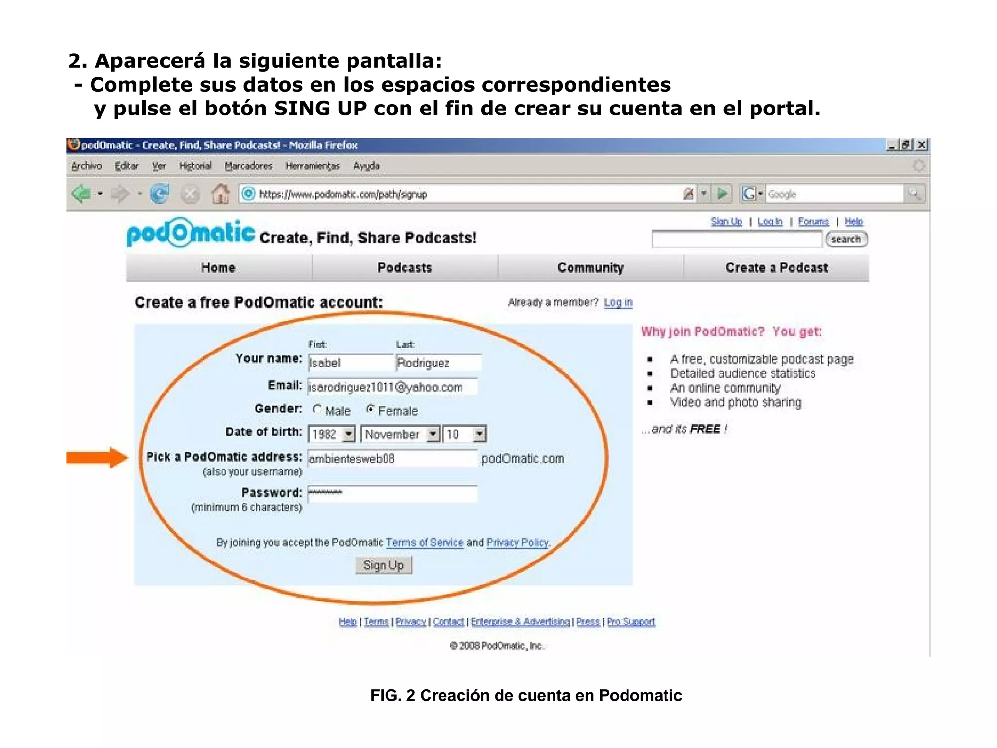 2. Aparecerá la siguiente pantalla: - Complete sus datos en los espacios correspondientes  y pulse el botón SING UP con el fin de crear su cuenta en el portal.  FIG. 2 Creación de cuenta en Podomatic 