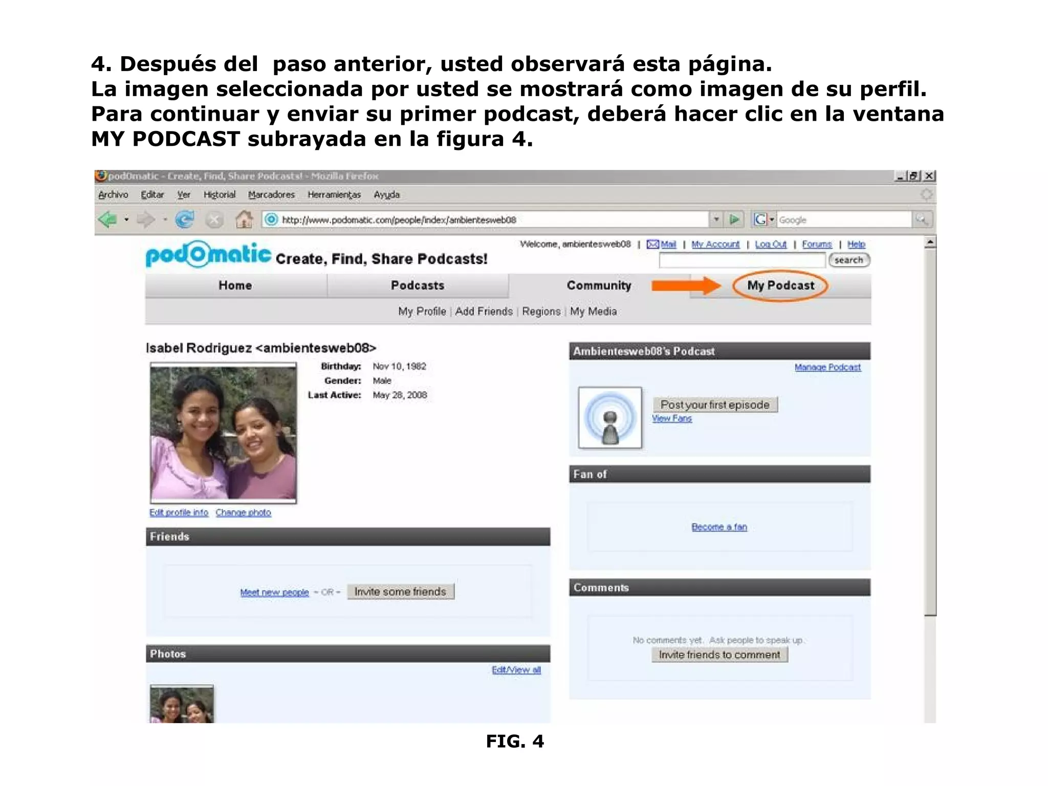 4. Después del  paso anterior, usted observará esta página.  La imagen seleccionada por usted se mostrará como imagen de su perfil.  Para continuar y enviar su primer podcast, deberá hacer clic en la ventana  MY PODCAST subrayada en la figura 4. FIG. 4 