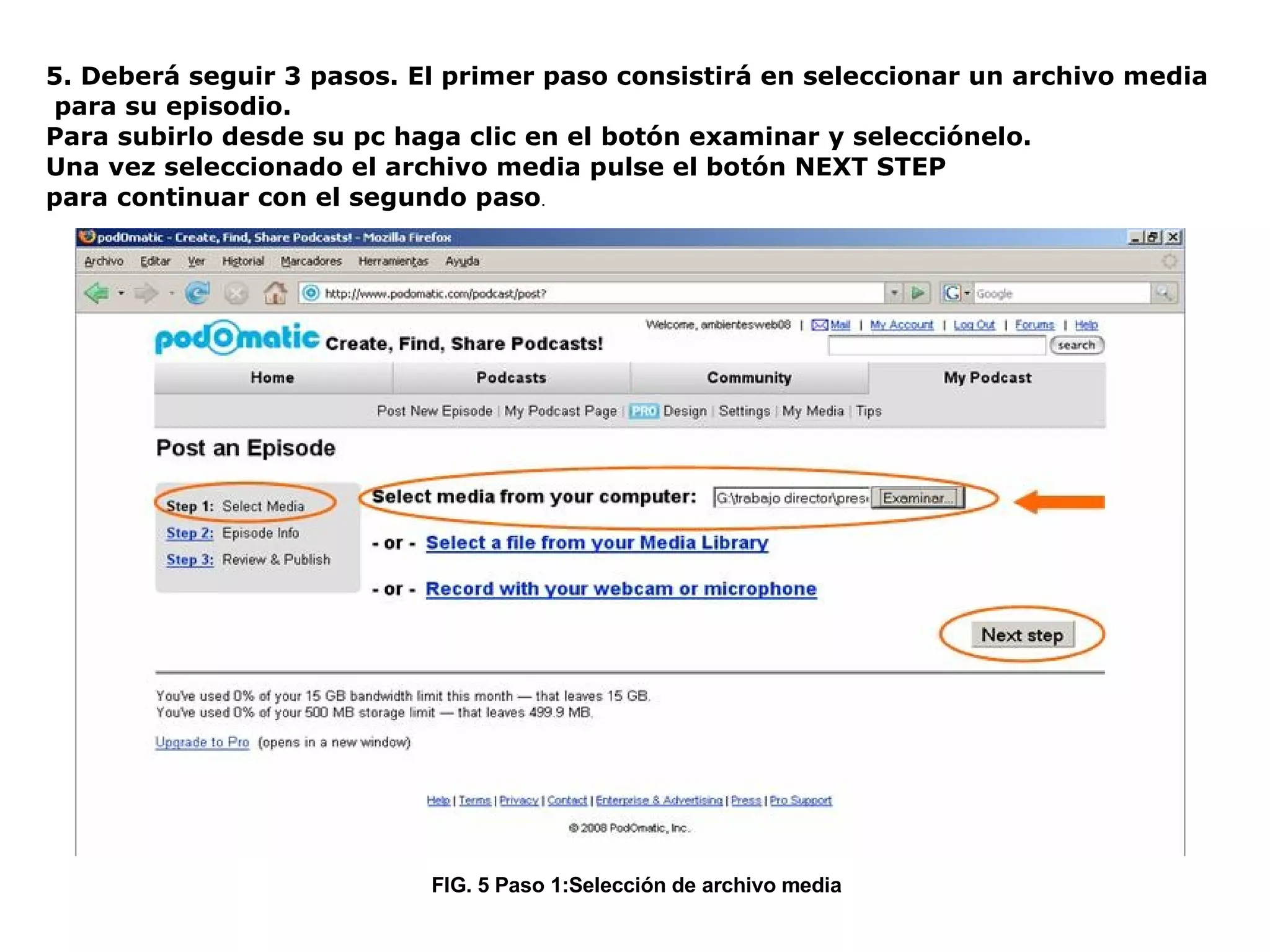 5. Deberá seguir 3 pasos. El primer paso consistirá en seleccionar un archivo media para su episodio.  Para subirlo desde su pc haga clic en el botón examinar y selecciónelo.  Una vez seleccionado el archivo media pulse el botón NEXT STEP  para continuar con el segundo paso . FIG. 5 Paso 1:Selección de archivo media 
