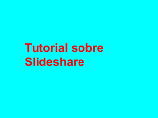 Tutorial sobre Slideshare 