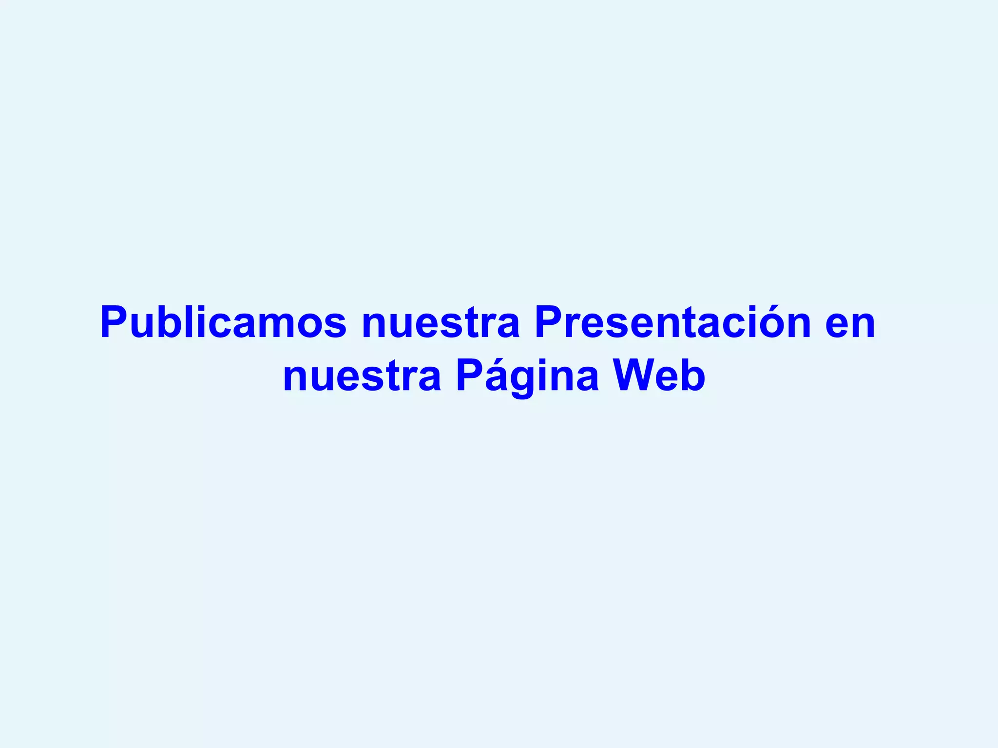 Publicamos nuestra Presentación en  nuestra Página Web 