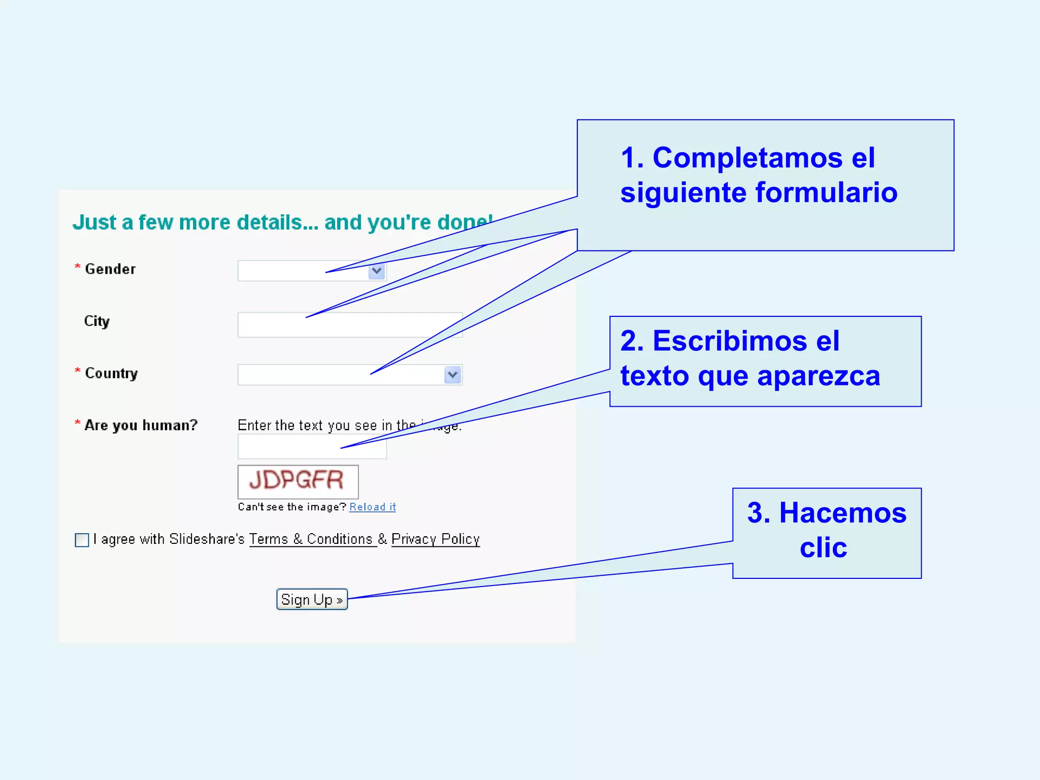3. Hacemos clic   Completamos los siguientes campos 2. Escribimos el texto que aparezca 1. Completamos el  siguiente formulario 