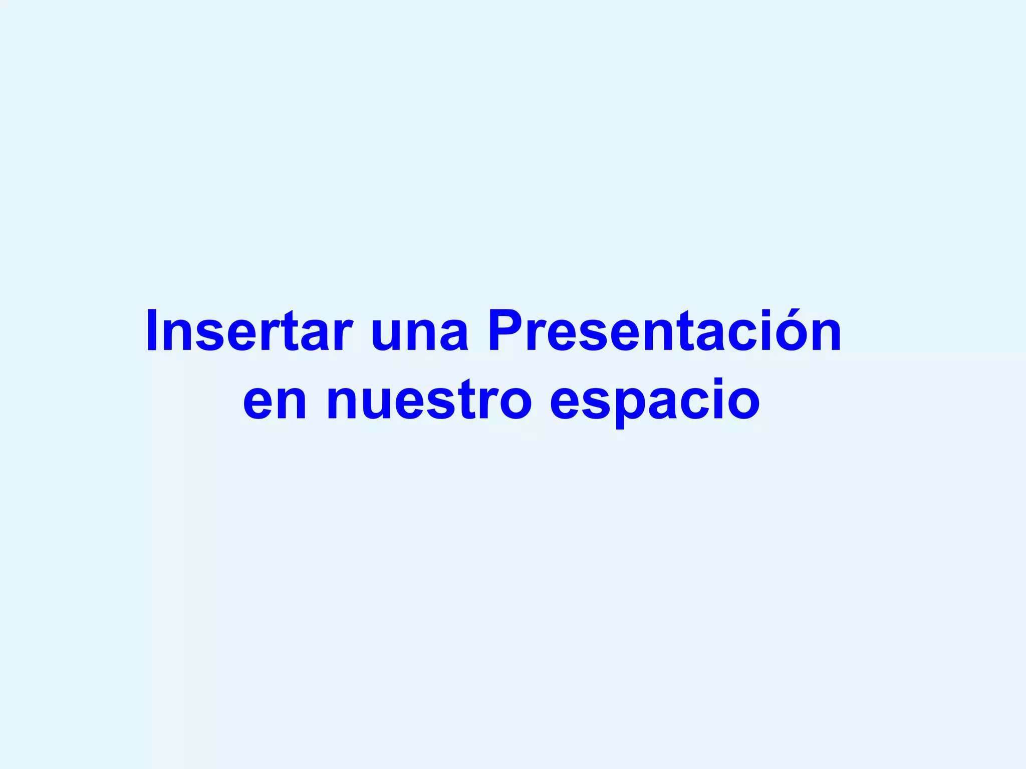 Insertar una Presentación  en nuestro espacio 
