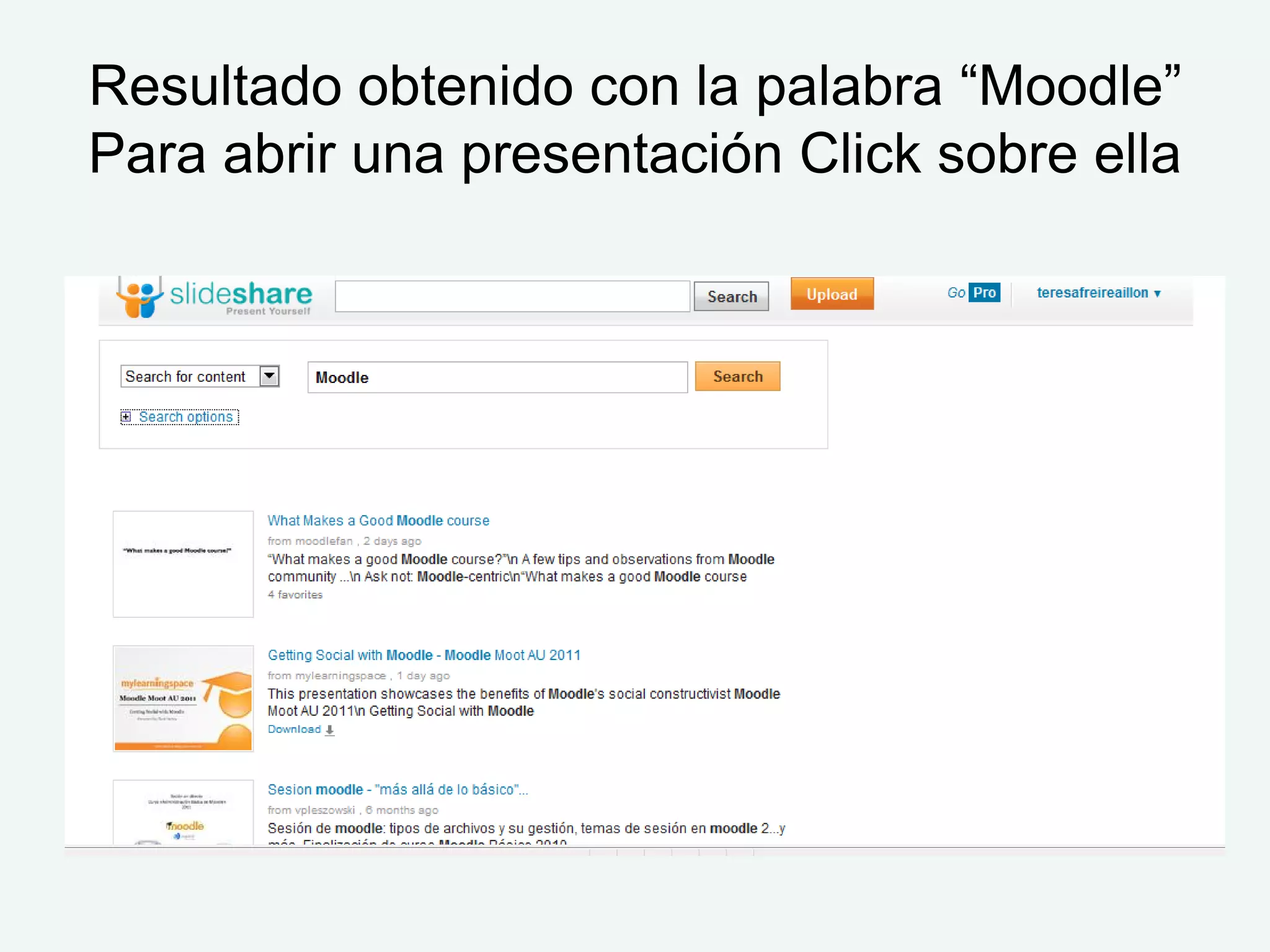 Resultado obtenido con la palabra “Moodle”
Para abrir una presentación Click sobre ella
 