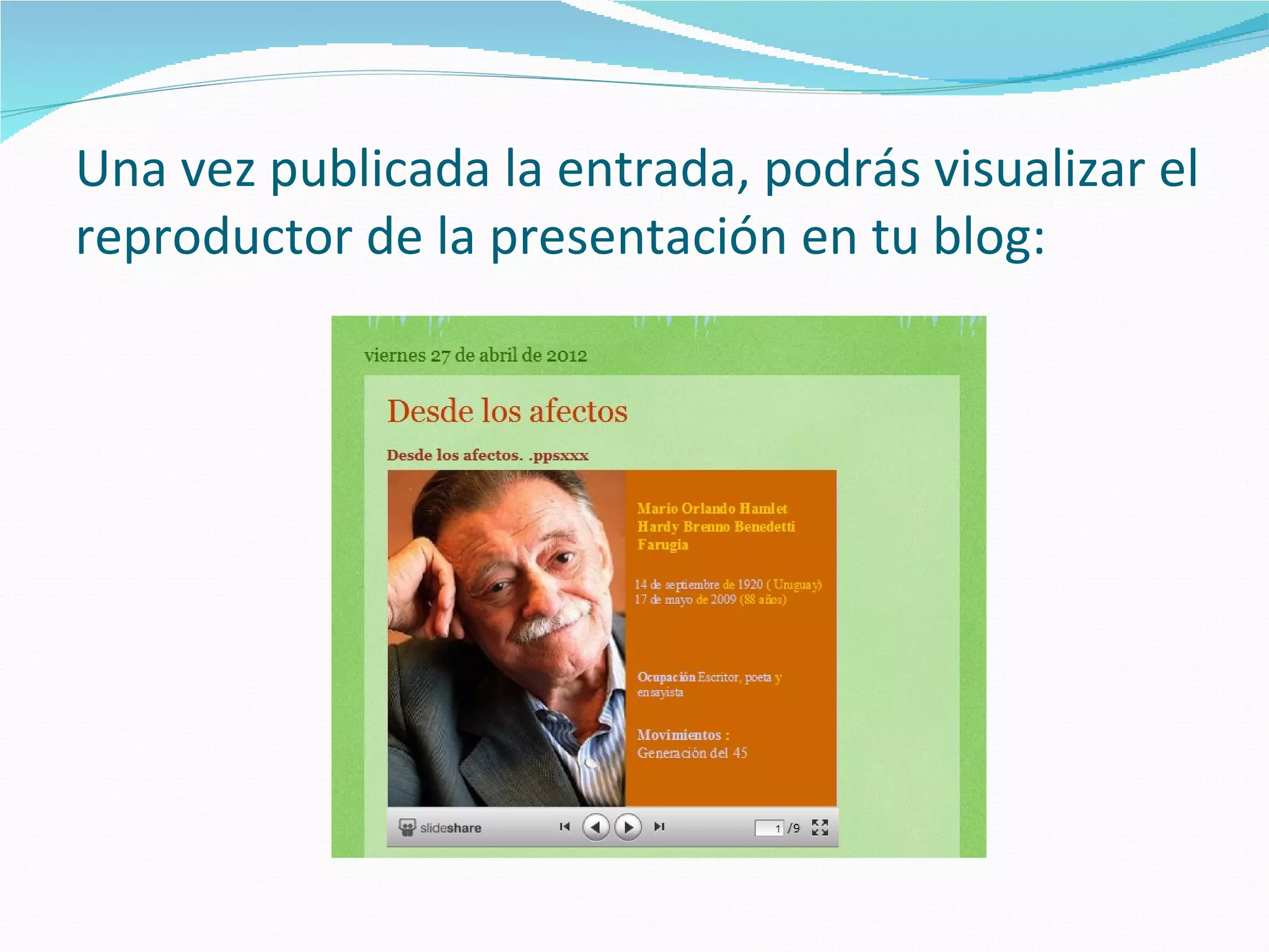 Una vez publicada la entrada, podrás visualizar el
reproductor de la presentación en tu blog:
 