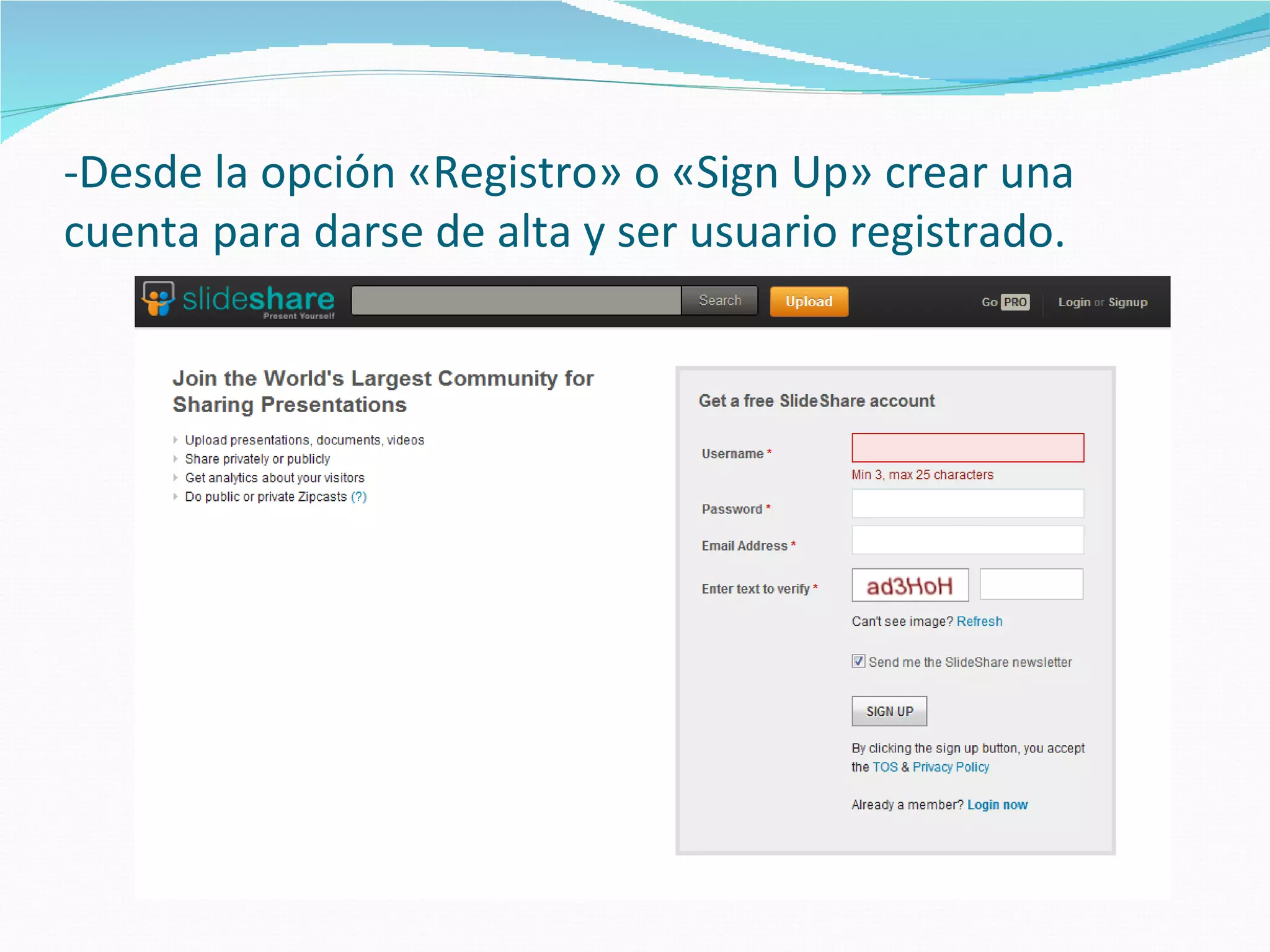 -Desde la opción «Registro» o «Sign Up» crear una
cuenta para darse de alta y ser usuario registrado.
 