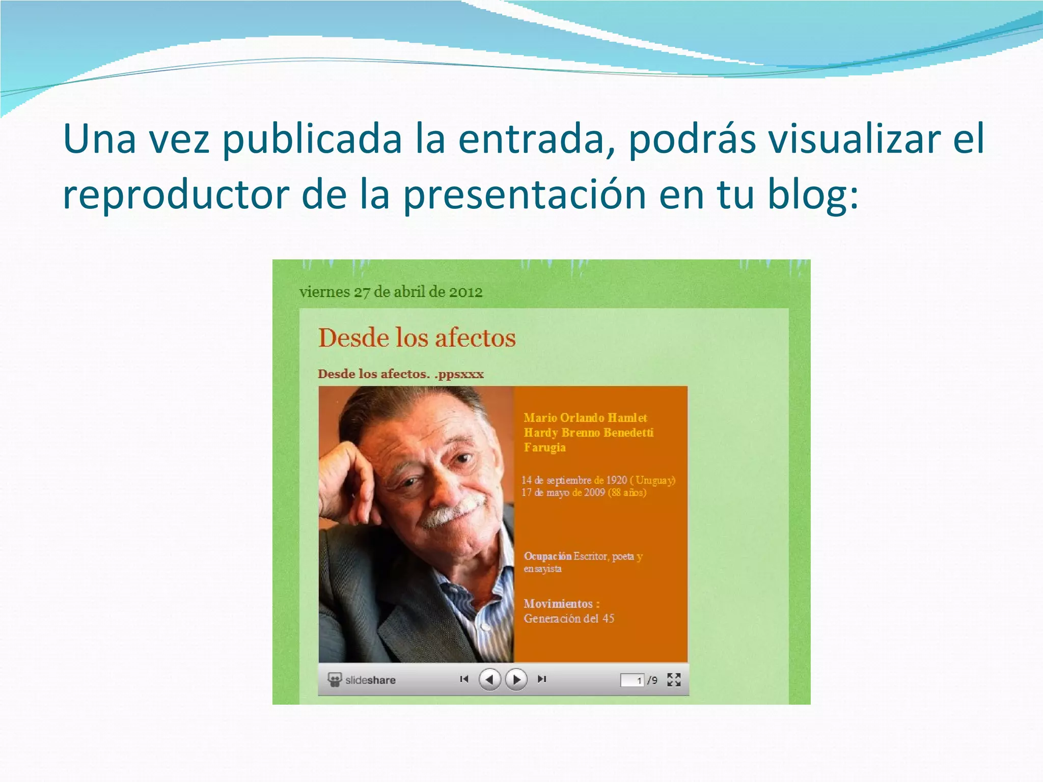 Una vez publicada la entrada, podrás visualizar el
reproductor de la presentación en tu blog:
 