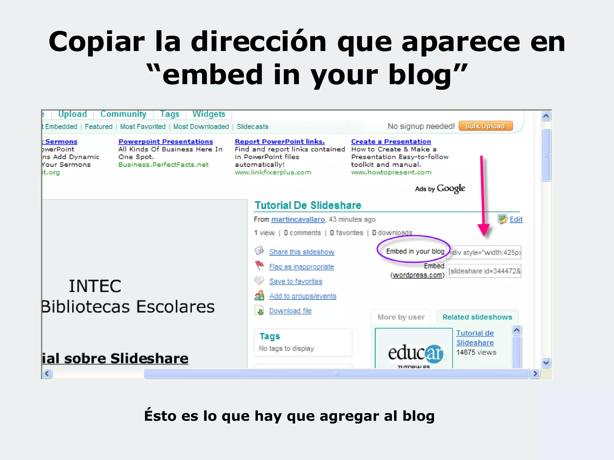 Copiar la dirección que aparece en “embed in your blog” Ésto es lo que hay que agregar al blog