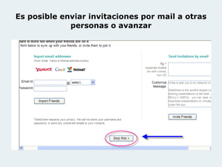 Es posible enviar invitaciones por mail a otras personas o avanzar 