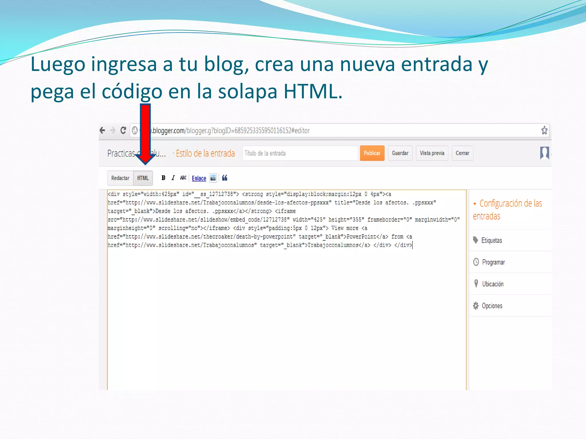 Luego ingresa a tu blog, crea una nueva entrada y pega el código en la solapa HTML.  