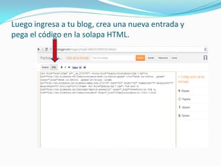 Luego ingresa a tu blog, crea una nueva entrada y pega el código en la solapa HTML.  
