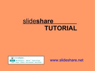 slide share  TUTORIAL www.slideshare.net 