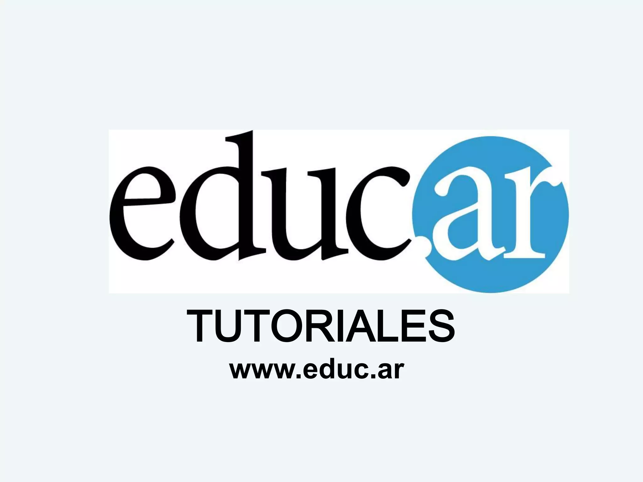TUTORIALES
 www.educ.ar
 