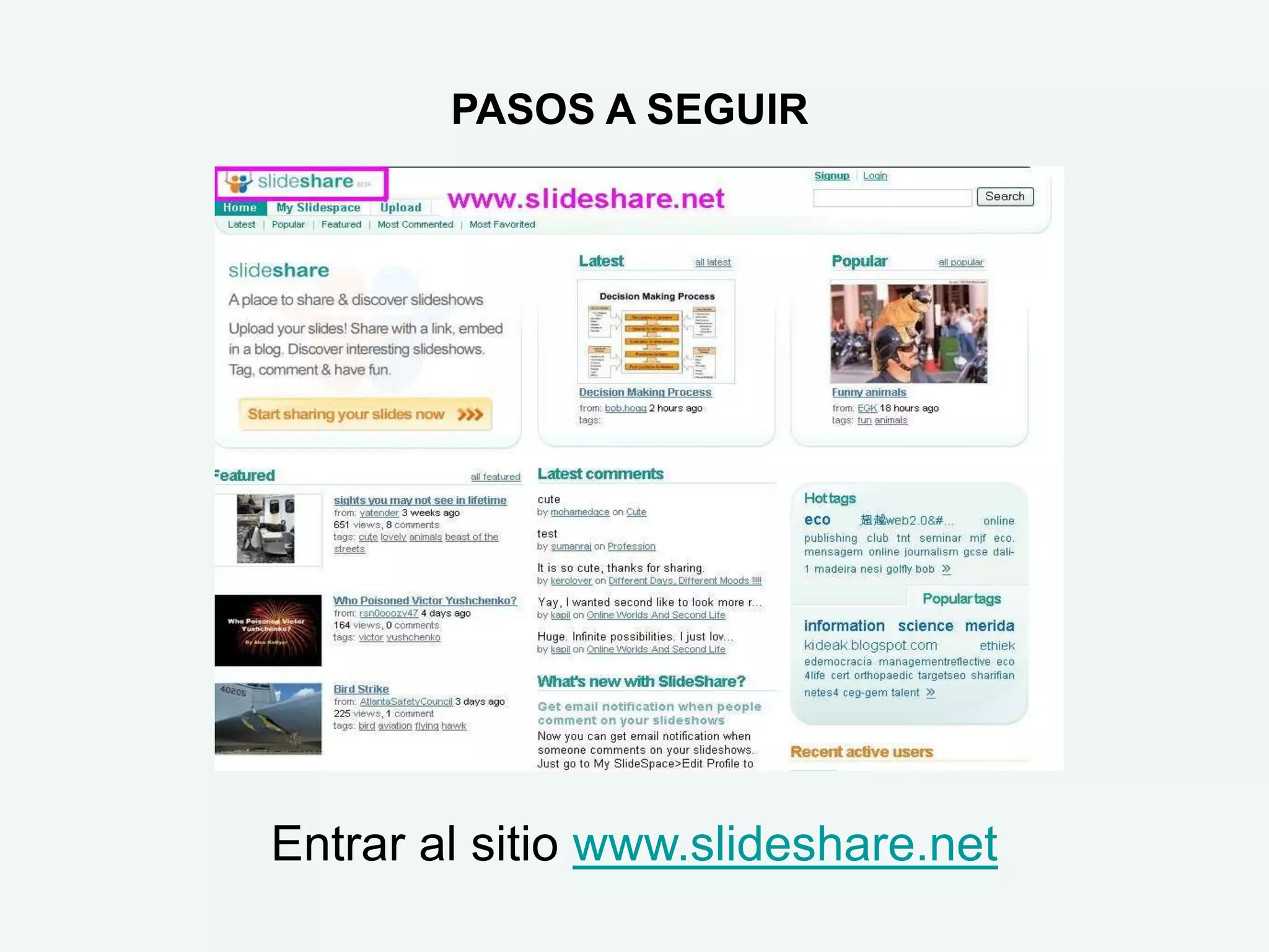 PASOS A SEGUIR




Entrar al sitio www.slideshare.net
 