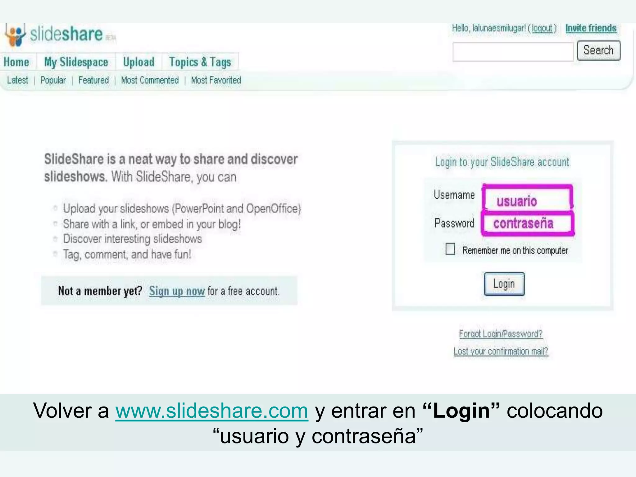 Volver a www.slideshare.com y entrar en “Login” colocando
                  “usuario y contraseña”
 