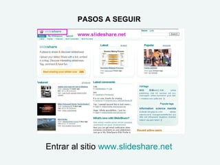 PASOS A SEGUIR
Entrar al sitio www.slideshare.net
 