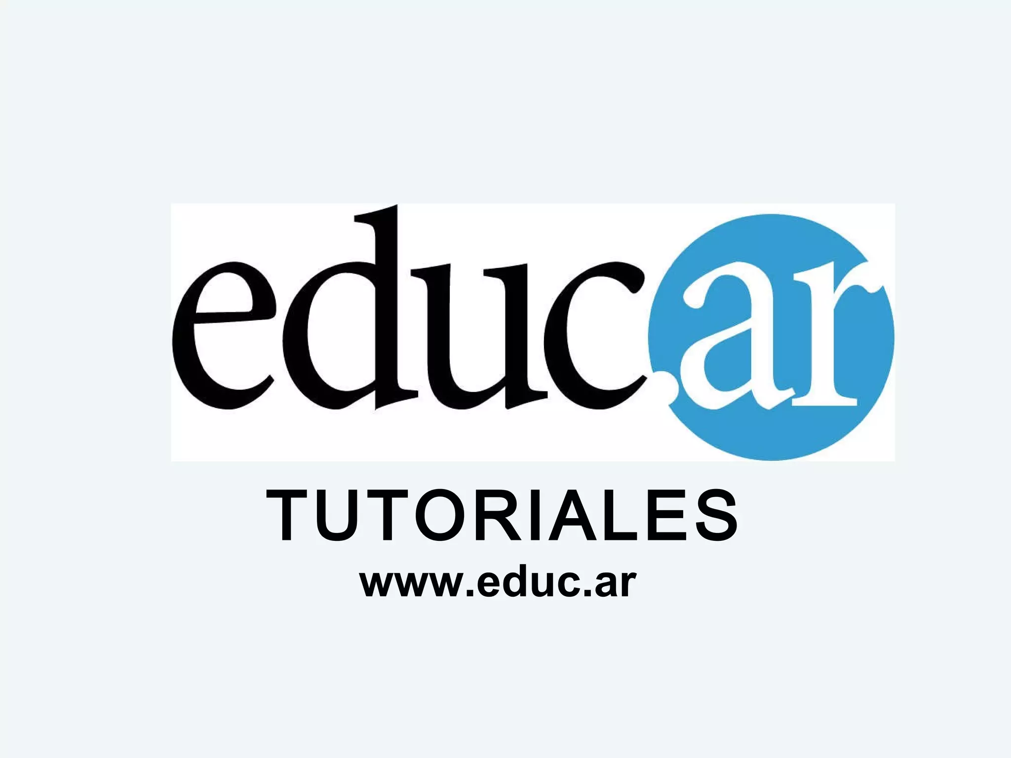 TUTORIALES
 www.educ.ar
 