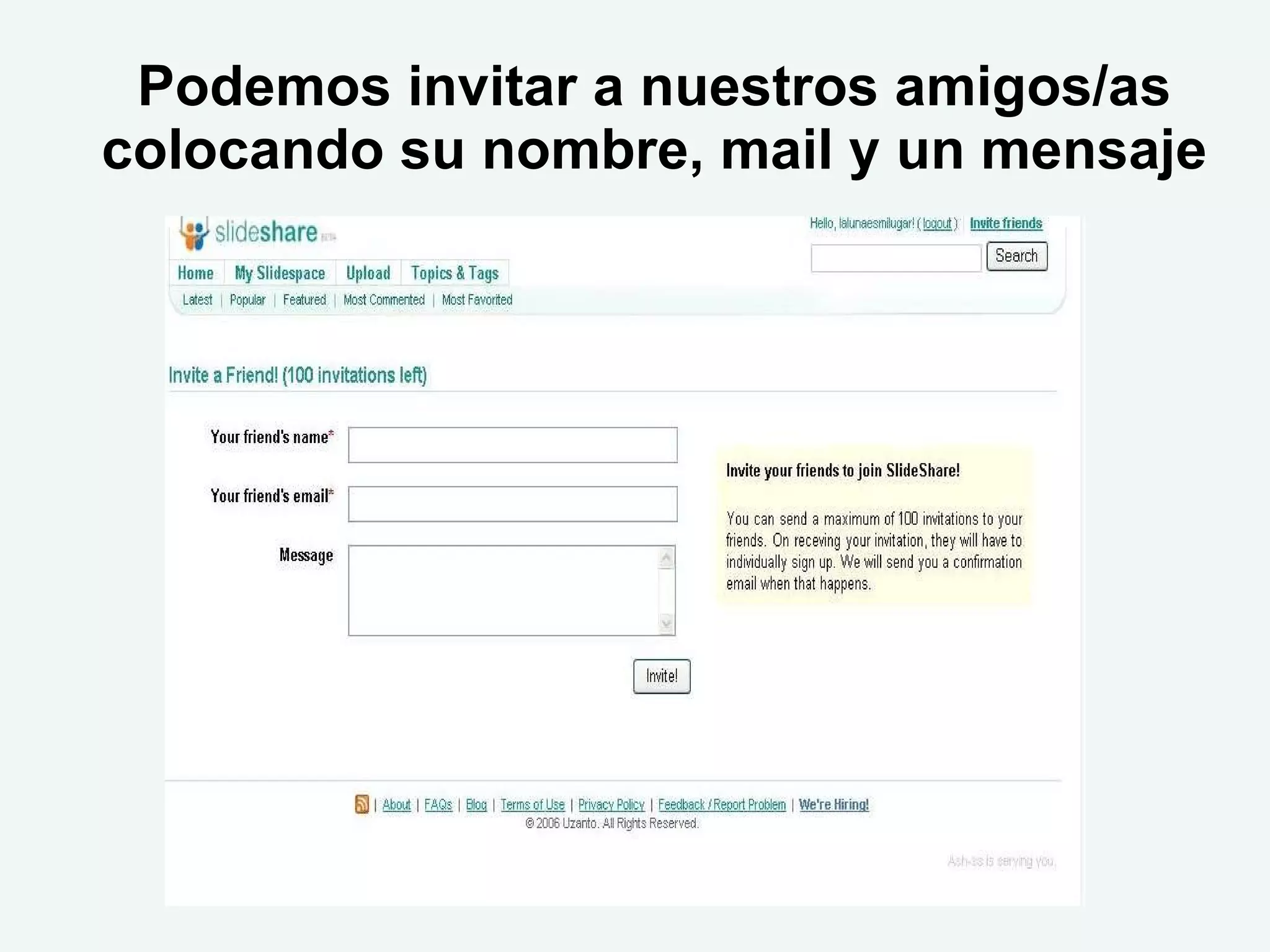 Podemos invitar a nuestros amigos/as
colocando su nombre, mail y un mensaje
 