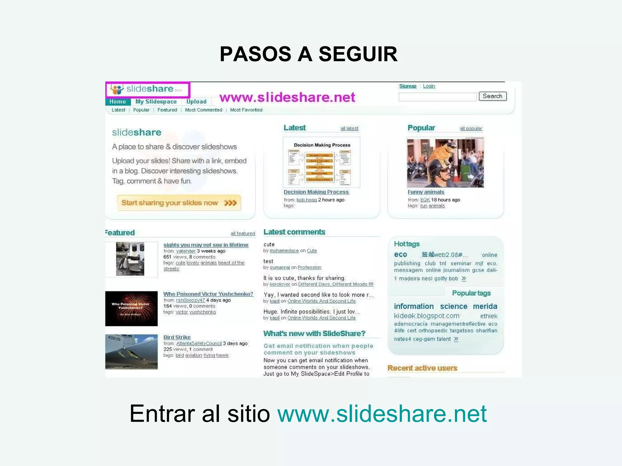 PASOS A SEGUIR




Entrar al sitio www.slideshare.net
 