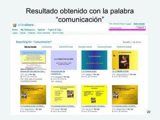 Resultado obtenido con la palabra
“comunicación”
20
 