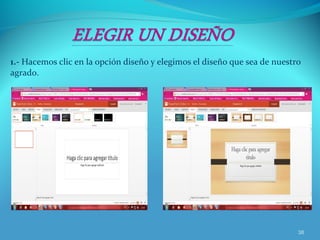 1.- Hacemos clic en la opción diseño y elegimos el diseño que sea de nuestro
agrado.
38
 