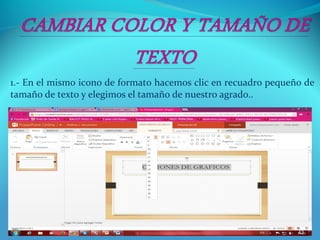 1.- En el mismo icono de formato hacemos clic en recuadro pequeño de
tamaño de texto y elegimos el tamaño de nuestro agrado..
43
 