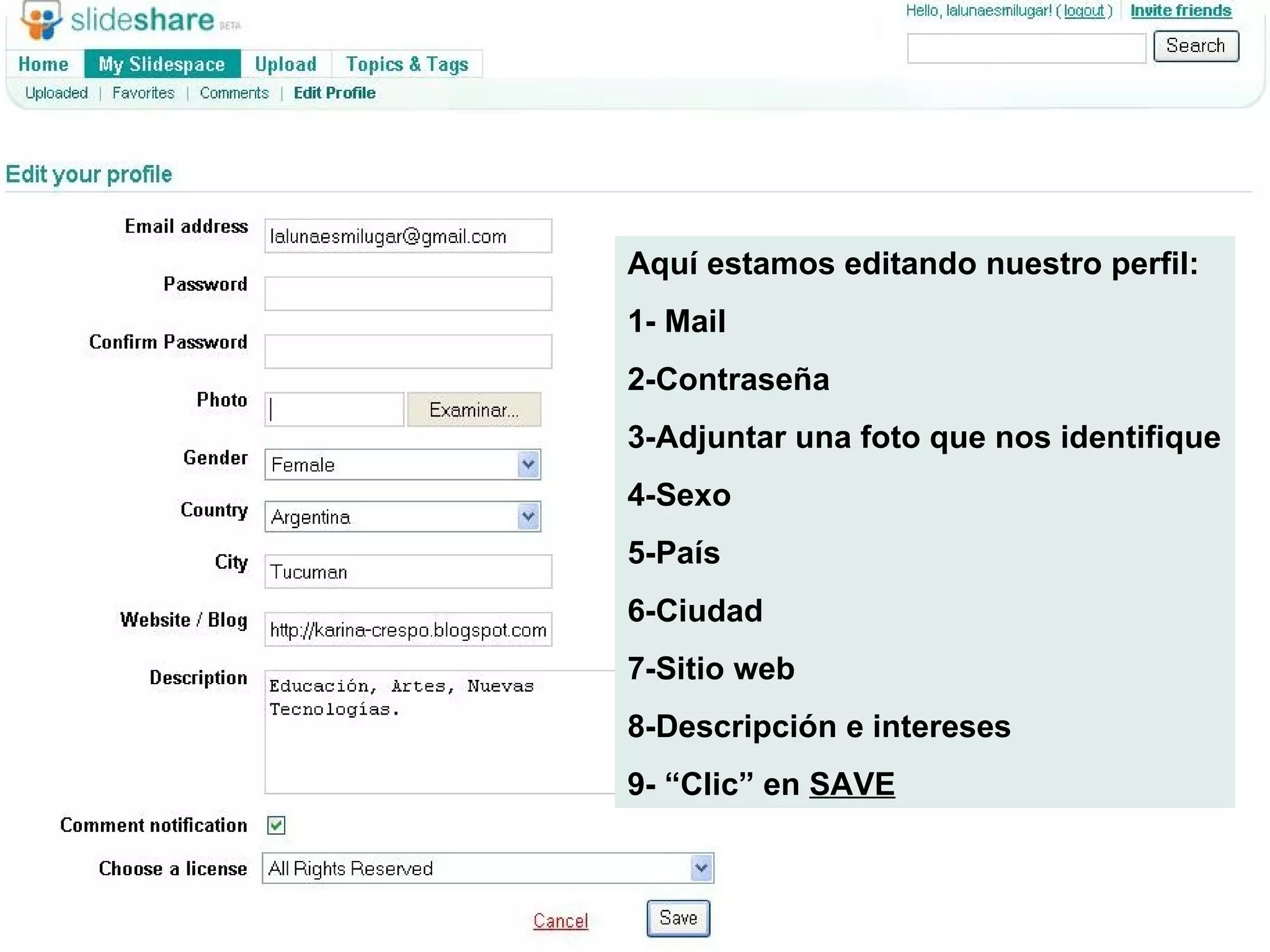 Aquí estamos editando nuestro perfil: 1- Mail 2-Contraseña 3-Adjuntar una foto que nos identifique 4-Sexo 5-País 6-Ciudad 7-Sitio web 8-Descripción e intereses 9- “Clic” en  SAVE 