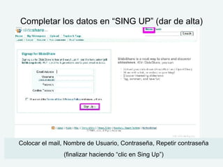Completar los datos en “SING UP” (dar de alta) Colocar el mail, Nombre de Usuario, Contraseña, Repetir contraseña (finalizar haciendo “clic en Sing Up”) 