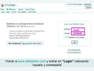 Volver a  www.slideshare.com  y entrar en  “Login”  colocando “usuario y contraseña” 