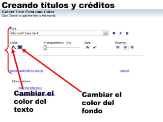 Creando títulos y créditos Cambiar el color del texto Cambiar el color del fondo 