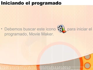 Iniciando el programado Debemos buscar este icono  para iniciar el programado, Movie Maker.   